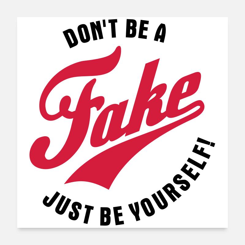 Don't be a fake - Just be yourself Poster 60x60 cm
