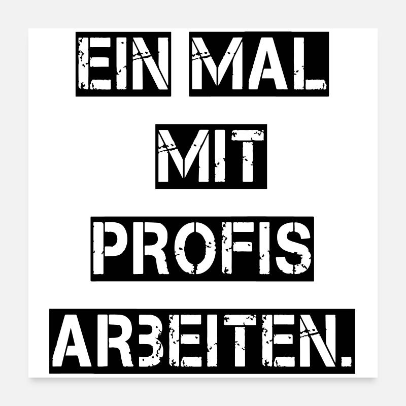 Ein Mal mit Profis arbeiten. - Poster 60x60 cm - Weiß