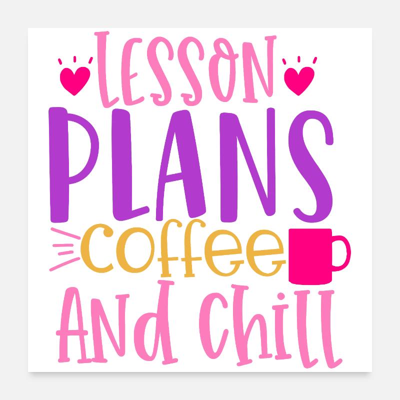 Lesson plans, coffee and relaxation Poster 24" x 24" (60x60 cm)
