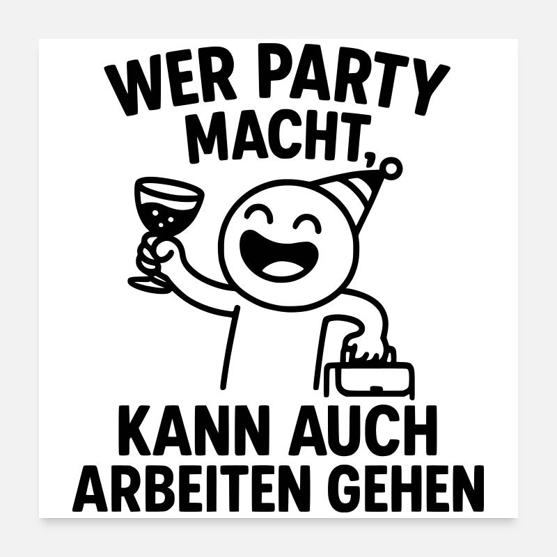 Party Celebration Work Ethic Clever Saying Poster 24" x 24" (60x60 cm)