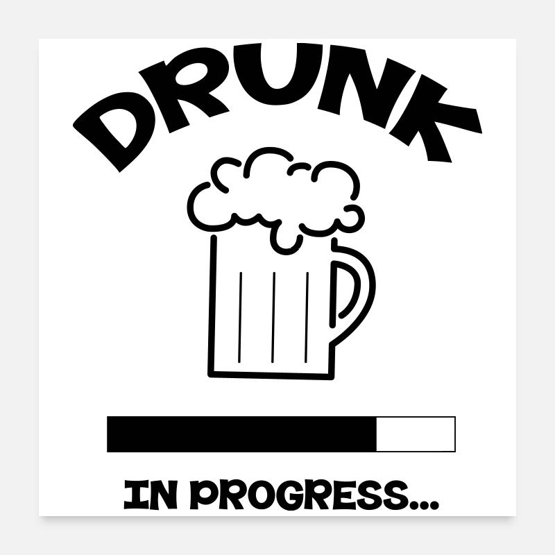 Drunk in progress... Poster 60 x 60 cm