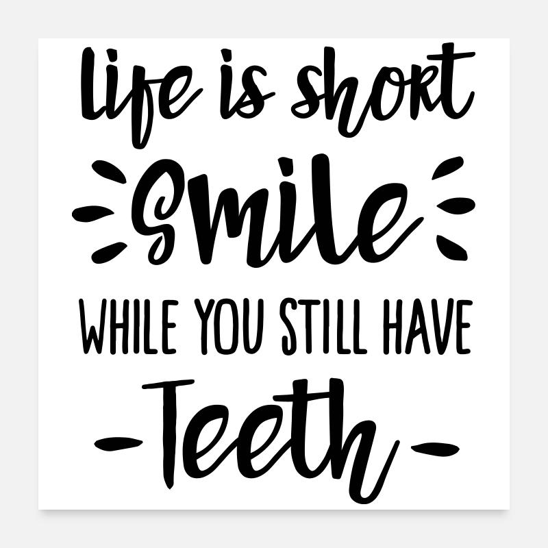 Life is short, smile, while you still have teeth - Poster 24" x 24" (60x60 cm) - white