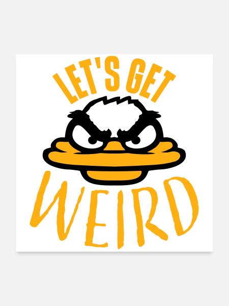 Let's Get Weird Verrückte Ente Böse Wahnsinnig Fun - Poster 60x60 cm - Weiß - Vorne