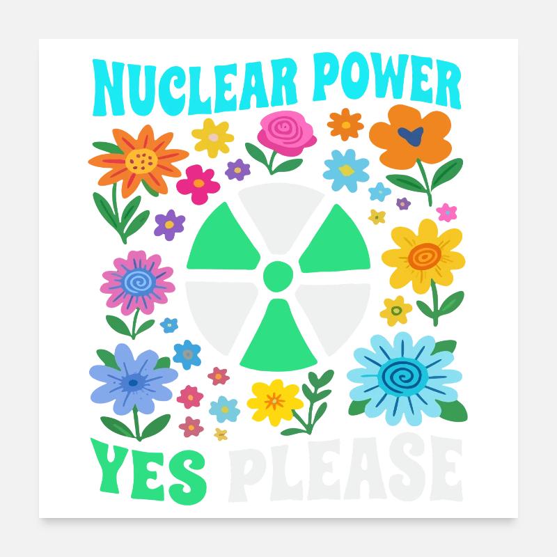 Nuclear power yes with flowers please Poster 24" x 24" (60x60 cm)