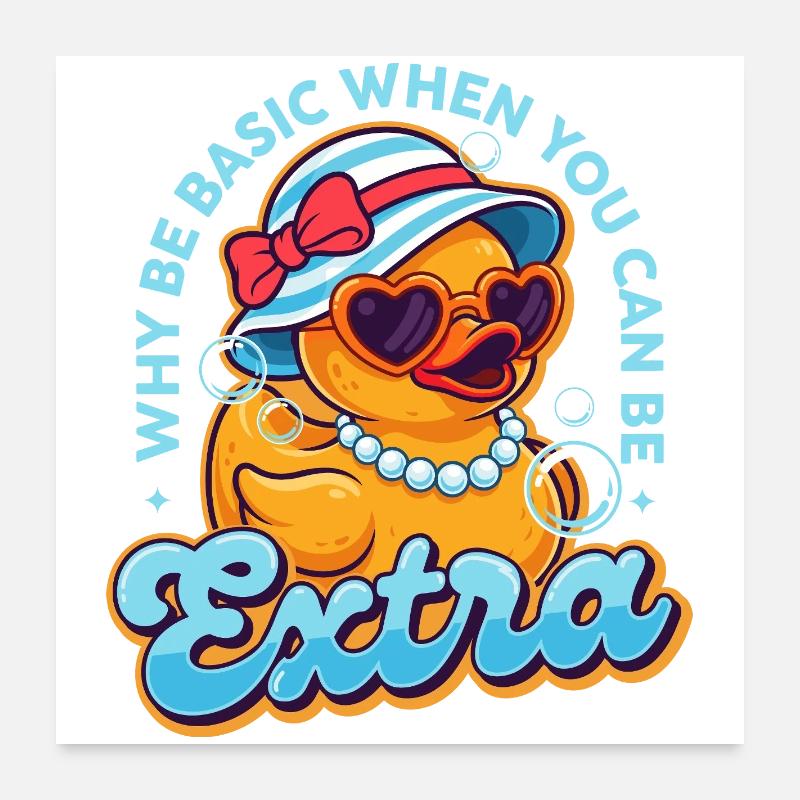 Why Be Basic When You Can Be Extra Rubber Duck Poster 24" x 24" (60x60 cm)