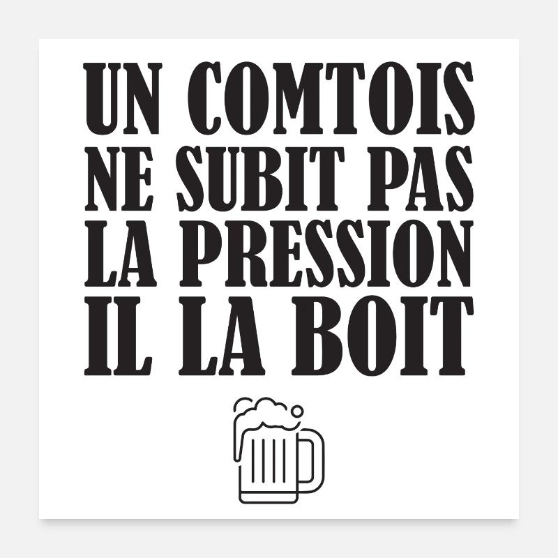 Un Comtois Ne Subit Pas La Pression Il La Boit ... Poster 60 x 60 cm