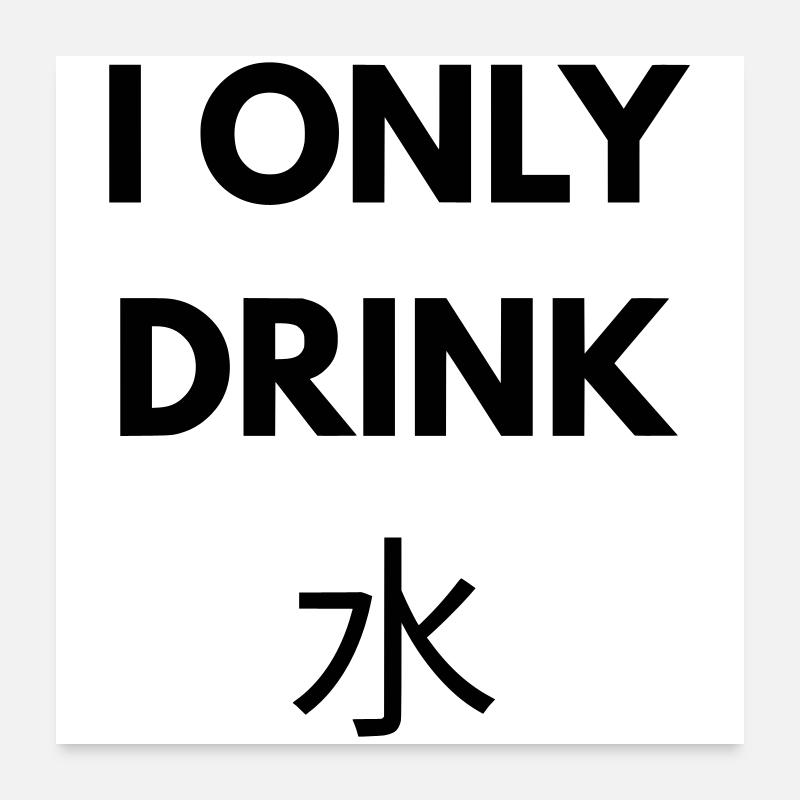 I ONLY DRINK WATER Poster 60 x 60 cm