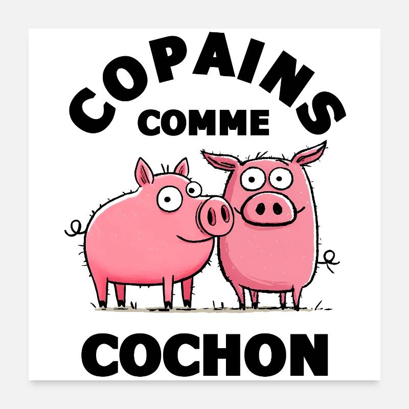 copain copains comme cochon amitiè copain Poster 60 x 60 cm