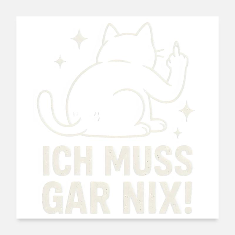 lazy cat - statement saying - I don't have to do anything Poster 24" x 24" (60x60 cm)