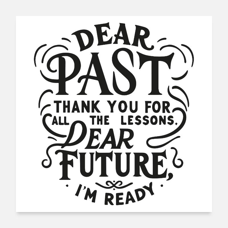 dear past thank for the lessons dear future Poster 24" x 24" (60x60 cm)