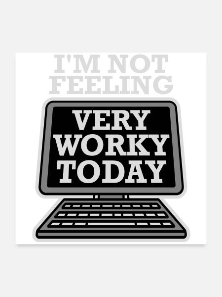 I'm Not Feeling Very Worky Today Faul Arbeit Humor - Poster 60x60 cm - Weiß - Vorne