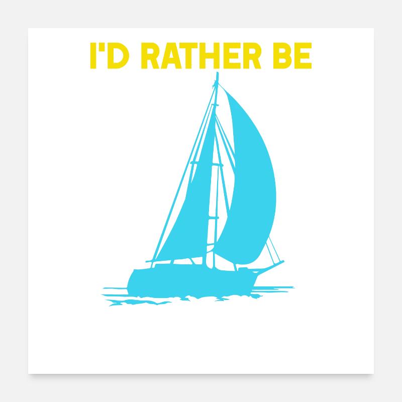 I'd rather be Sailing Poster 60x60 cm