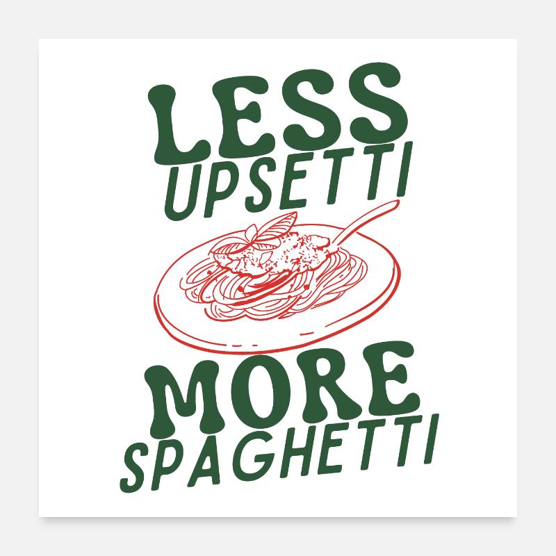 Less Upsetti More Spaghetti Poster 60x60 cm