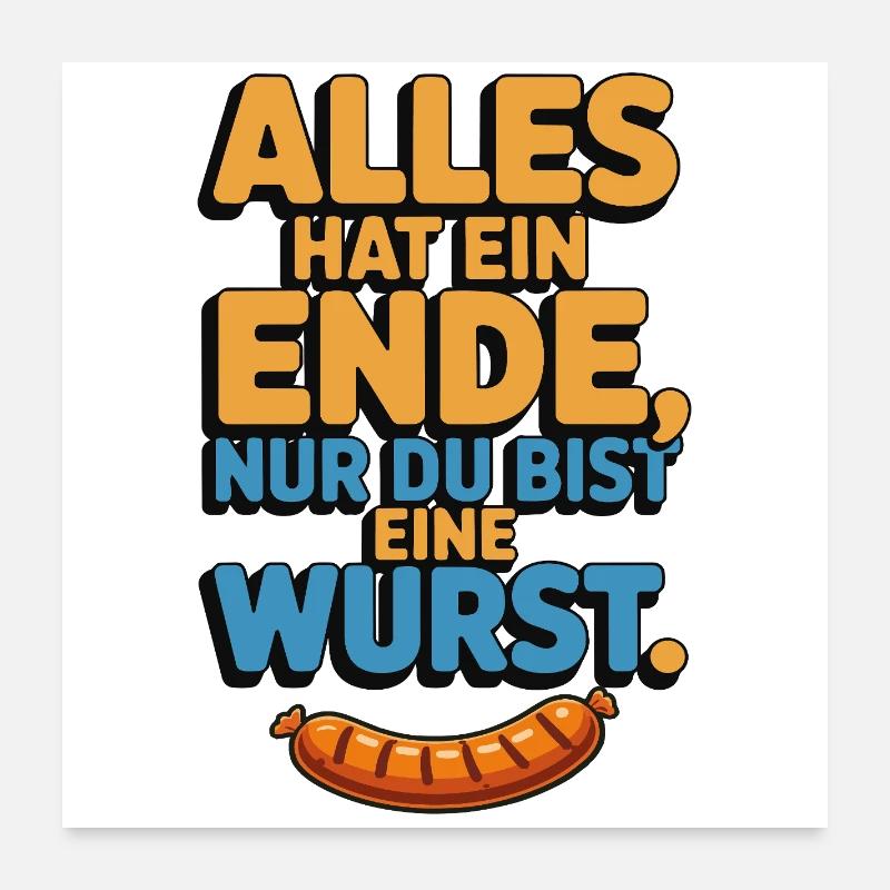 Everything has an end, only you're a sausage Poster 24" x 24" (60x60 cm)