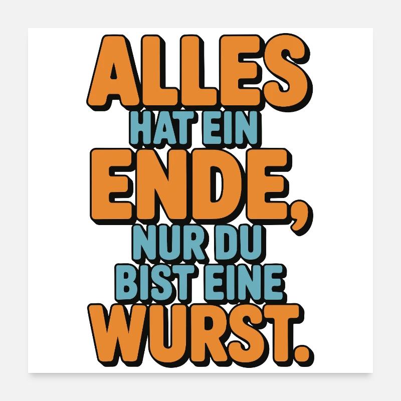 Alles hat ein Ende nur du bist eine Wurst Poster 60x60 cm