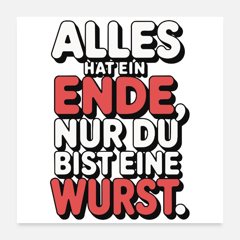 Alles hat ein Ende nur du bist eine Wurst Poster 60x60 cm