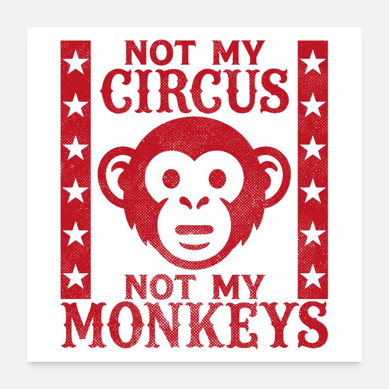 Pas mon cirque, pas mes singes Poster 60 x 60 cm