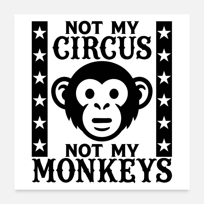 Pas mon cirque, pas mes singes Poster 60 x 60 cm