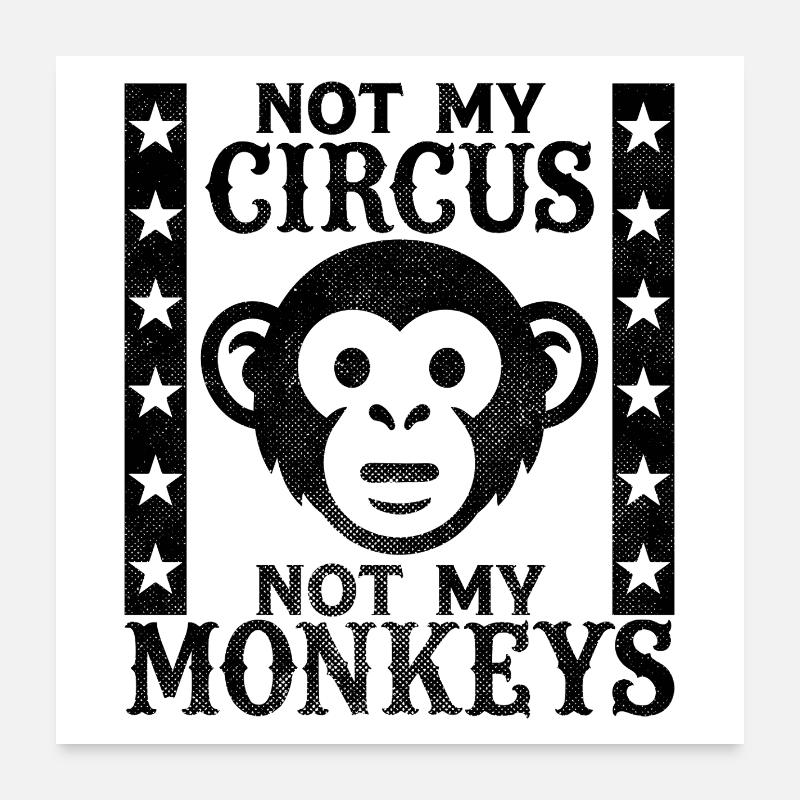 Pas mon cirque, pas mes singes Poster 60 x 60 cm