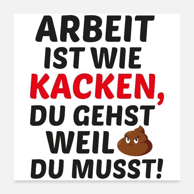 Arbeit ist wie Kacken Poster 60x60 cm