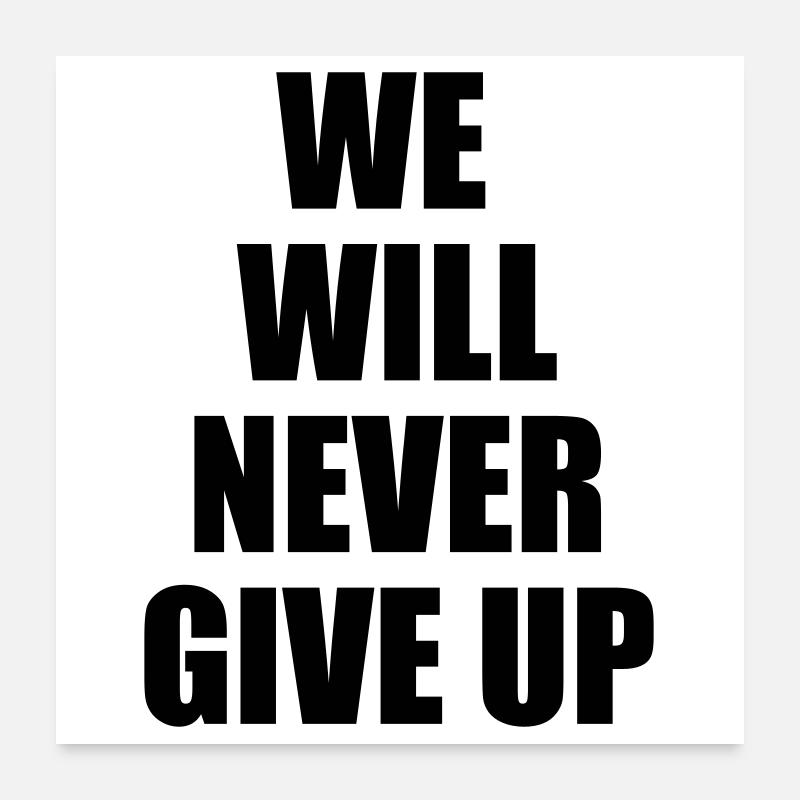 We will never give up - motivation & détermination Poster 60 x 60 cm