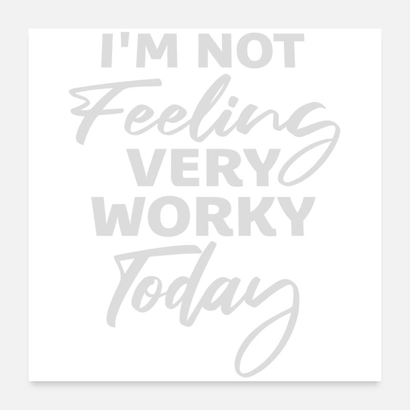 I'm Not Feeling Very Worky Today Faul Arbeit Humor Poster 60x60 cm
