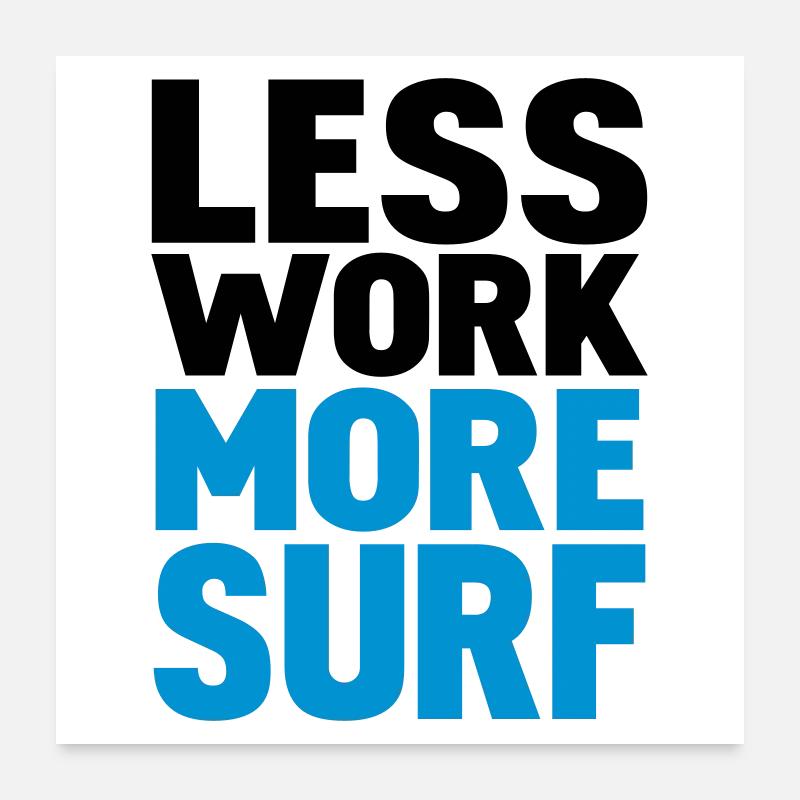less work more surf Poster 60x60 cm
