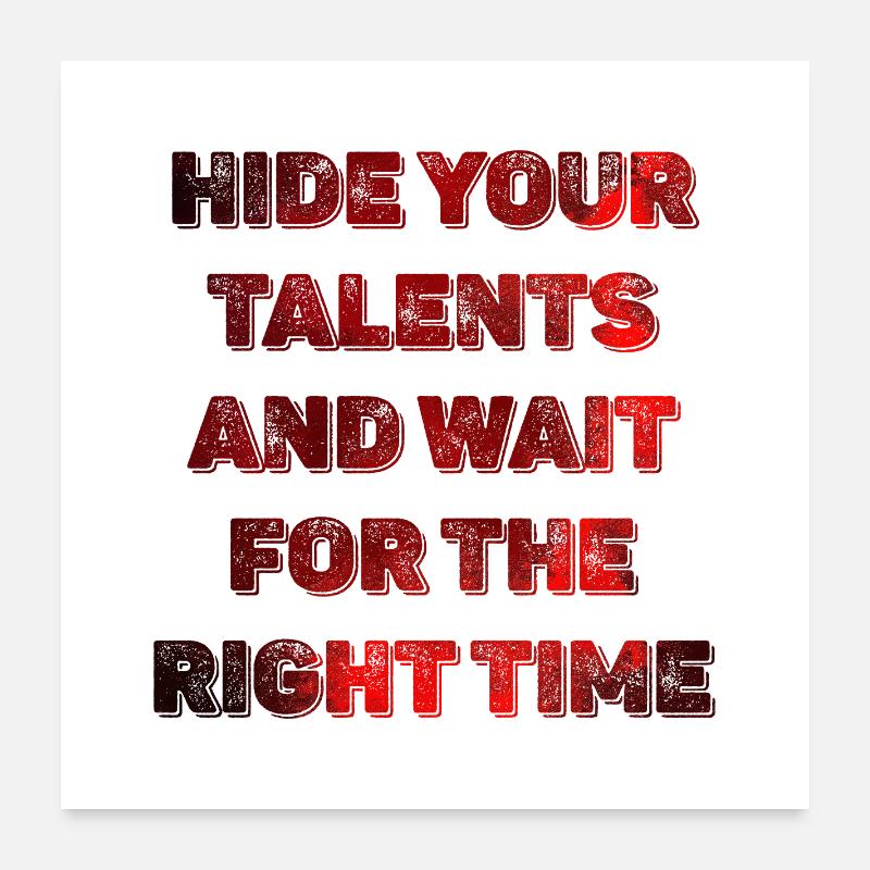 Hide Your Talents, Wait for the Right Time Poster 24" x 24" (60x60 cm)