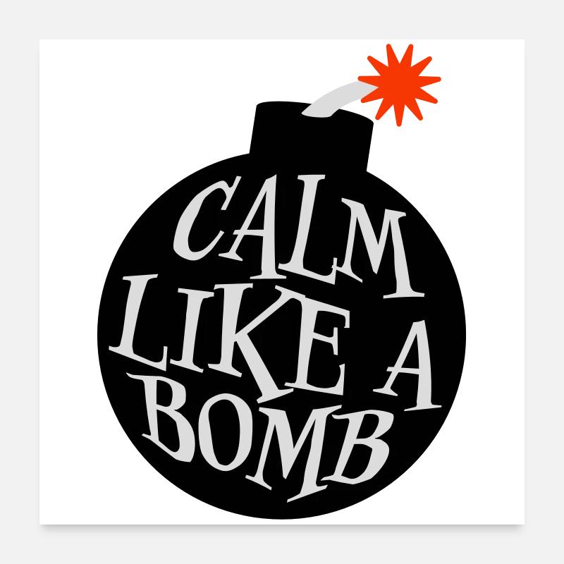 Calme comme une bombe Paradoxe Ironie Humour Blague explosive Poster 60 x 60 cm