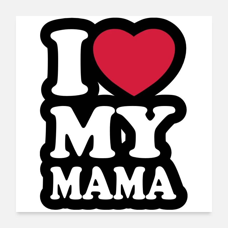 I love my mama - Ich liebe meine Mutter Poster 60x60 cm