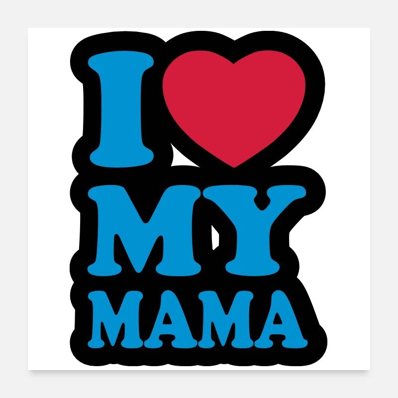 I love my mama - Ich liebe meine Mutter Poster 60x60 cm