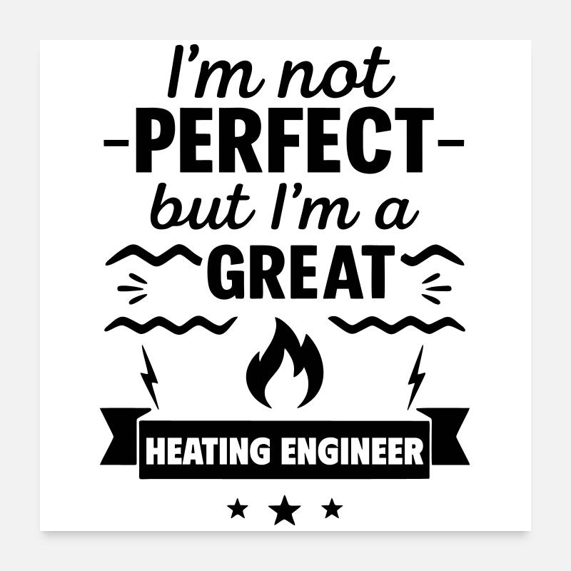 Not perfect but a great heating engineer Poster 24" x 24" (60x60 cm)