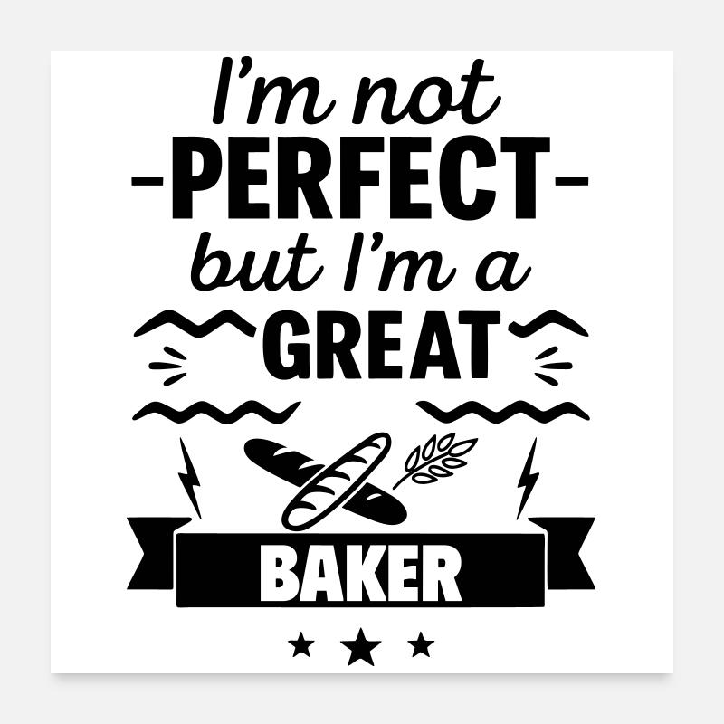 Not perfect but a great baker Poster 24" x 24" (60x60 cm)