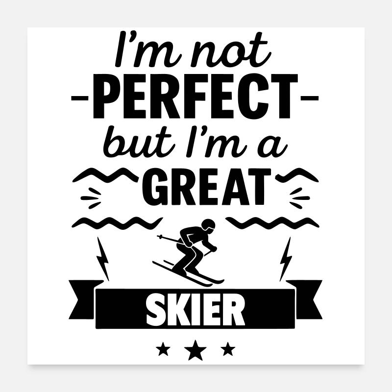  Nicht perfekt, aber ein super Skifahrer Poster 60x60 cm
