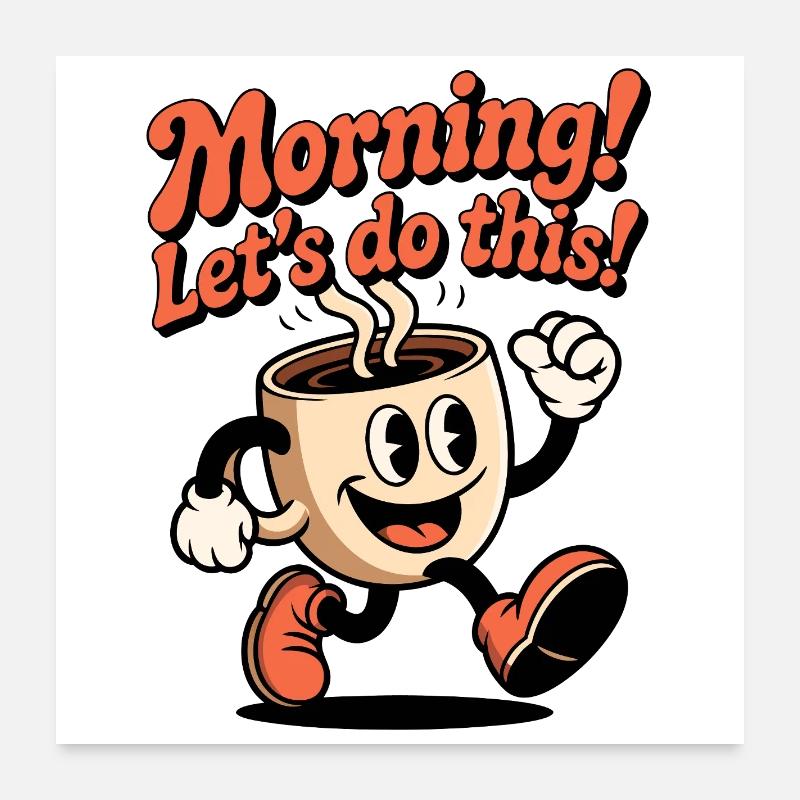 Début du café du matin : Allons-y ! Poster 60 x 60 cm