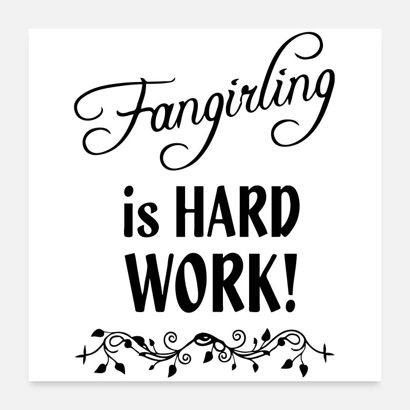 Fangirling is hard work Poster 24" x 24" (60x60 cm)