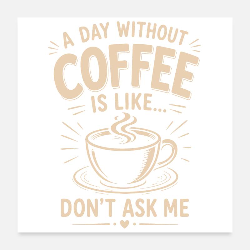 Un jour sans café, c’est Ne me demande pas Poster 60 x 60 cm