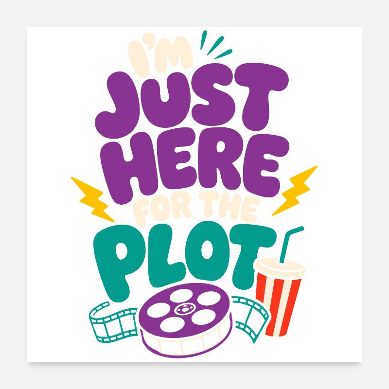 Just Here For The Plot Poster 24" x 24" (60x60 cm)