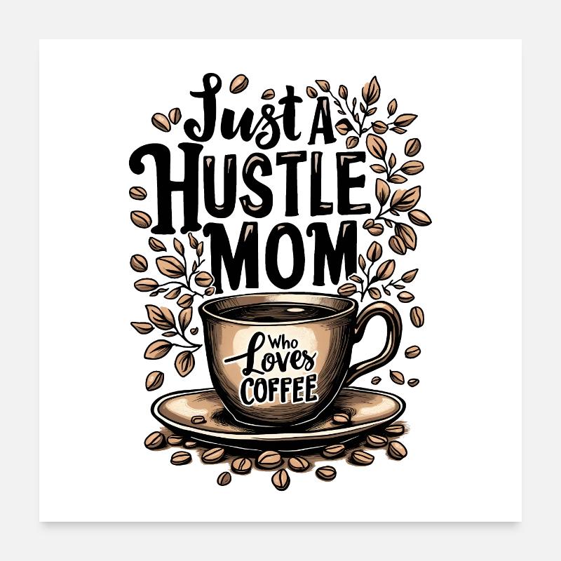 Just A Hustle Mom Who Loves Coffee Poster 24" x 24" (60x60 cm)
