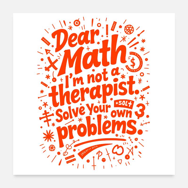 Dear Math, I’m not a therapist Poster 24" x 24" (60x60 cm)