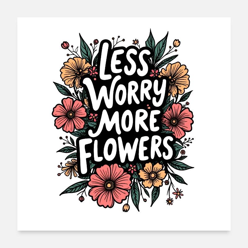 MOINS DE SOUCIS, PLUS DE FLEURS Poster 60 x 60 cm