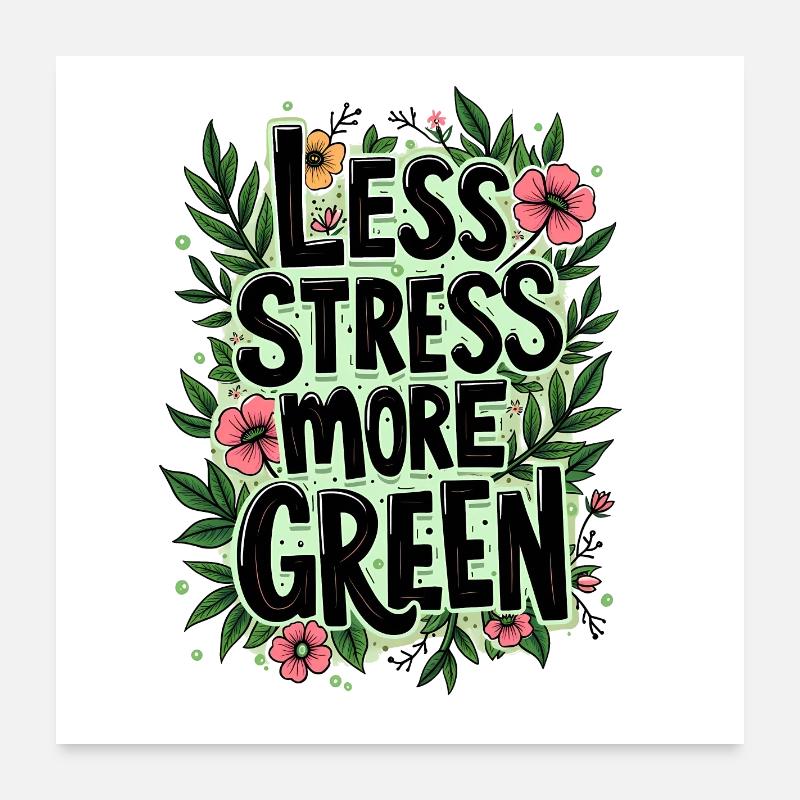 MOINS DE STRESS, PLUS DE VERT Poster 60 x 60 cm