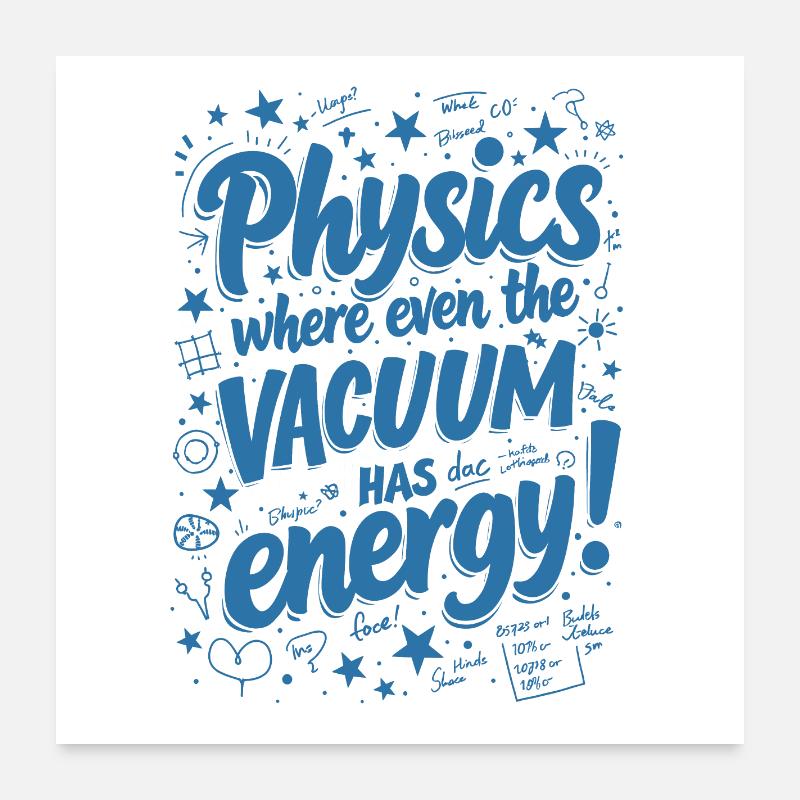 PHYSICS: WHERE EVEN THE VACUUM HAS ENERGY! Poster 24" x 24" (60x60 cm)