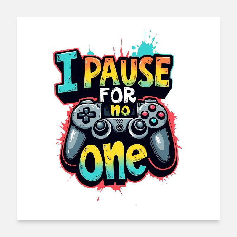 I PAUSE FOR NO ONE, GAMING Poster 24" x 24" (60x60 cm)