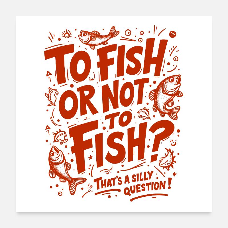 PÊCHER OU NE PAS PÊCHER ? C’EST UNE QUESTION IDIOTE ! Poster 60 x 60 cm