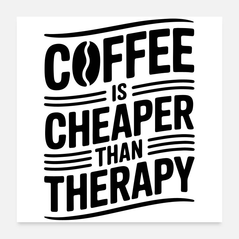 Le café est moins cher que la thérapie Poster 60 x 60 cm
