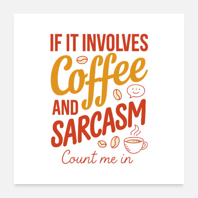 Café et sarcasme, comptez sur moi Poster 60 x 60 cm