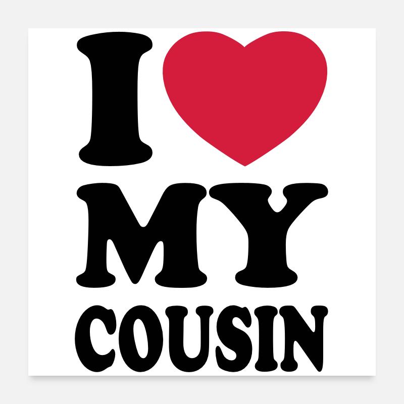 I love my cousin Poster 24" x 24" (60x60 cm)