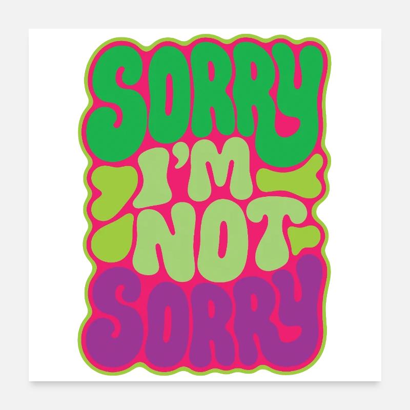 SORRY I M NOT SORRY - let's talk Poster 24" x 24" (60x60 cm)