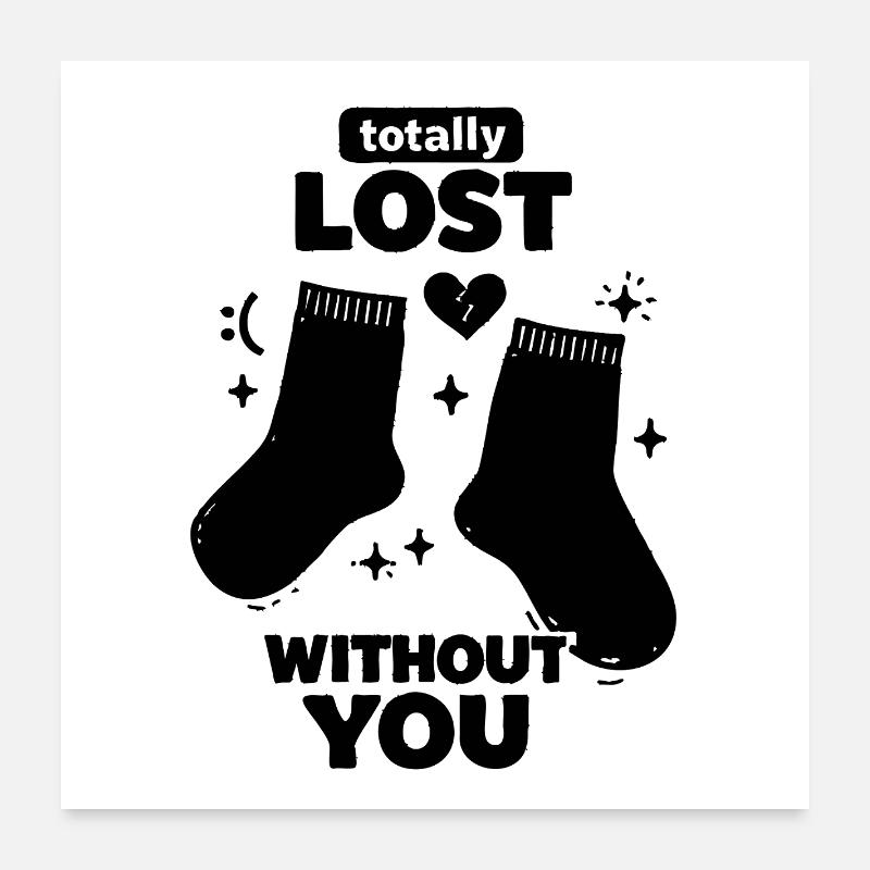 Totally Lost Without You – Witziger Socken Spruch Poster 60x60 cm
